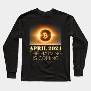 APRIL 2024 THE HALVING IS COMING Long Sleeve T-Shirt